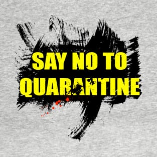 Say no to quarantine T-Shirt